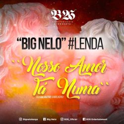 Big Nelo – Nosso Amor Tá Numa (feat. Kletuz)