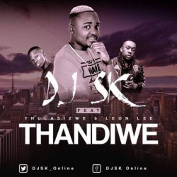 DJ SK – Thandiwe (feat. Thulasizwe & Leon Lee)