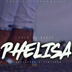 Eulo Da Quest – Phelisa (feat. DJ Speaker & Finisher)