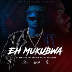 Dj Renaldo – Eh Mukubwa (Feat. Franck Mato & Dj Gloire)