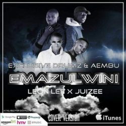 Exclusive Drumz – Emazulwini (Cover) Feat. Leon Lee, Juizee & Aembu