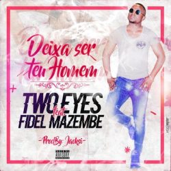 Two Eyes – Deixa Ser Teu Homem (Feat. Fidel Mazembe)