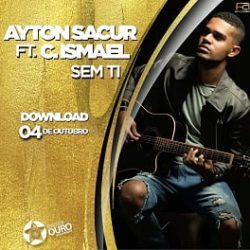 Ayton Sacur – Sem Ti (Feat. Cláudio Ismael) [Geração de Ouro]