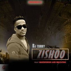 DJ Tsirry – Zishoo (Feat. Makokorosh & Beatation)