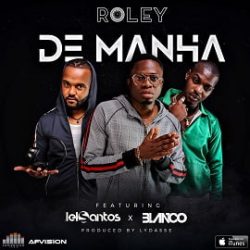 Roley – De Manhã (Feat. Ian Blanco & DJ Lelo Santos)