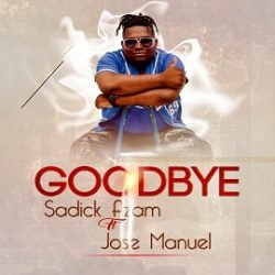 Sadick Azam – GoodBye (Feat. Jose Manuel)