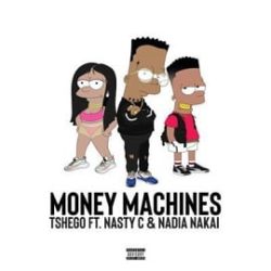Tshego – Money Machines (Feat. Nasty C & Nadia Nakai)