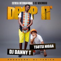 DJ Danny T – Drop It (feat. Tsotsi Nigga)