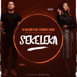 DJ Dilson – Sekeleka (feat. Euridse Jeque)