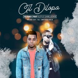 Gil Dilopa – Tá Duro (feat. Kletuz Gabeladas)
