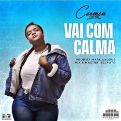 Carmen Chaquice – Vai Com Calma (Prod. Mark Exodus)