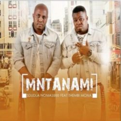 Sdudla noma1000 – Mntanami Iyavuma (feat. Thembi Mona & Deep Sound Crew)
