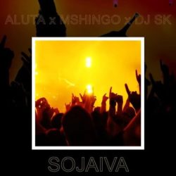 Aluta – Sojaiva (feat. Mchingo & DJ SK)