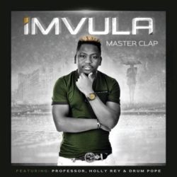 Master Clap – Imvula (feat. Professor, Holly Rey & Drum Pope)