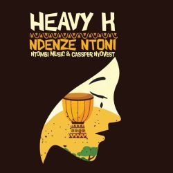 Heavy-K – Ndenze Ntoni (feat. Cassper Nyovest & Ntombi Music)