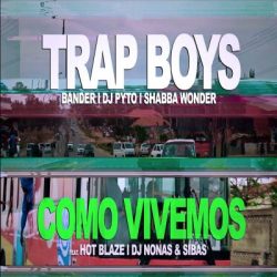 Trap Boys – Como Vivemos (feat. Hot Blaze, DJ Nonas & Sibas)