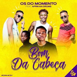 Os do Momento – Bom da Cabeça (feat. Afrikan Drums)