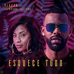 Plazza – Esquece Tudo (feat. Bruna Tatiana)