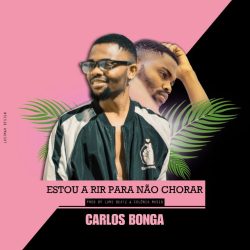 Carlos Bonga – Estou A Rir Para Não Chorar