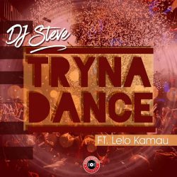 DJ Steve – Tryna Dance (feat. Lelo Kamau)
