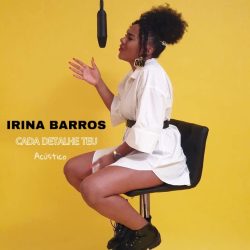 Irina Barros – Cada Detalhe Teu (Acústica)