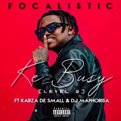 Focalistic – Ke Busy (feat. Kabza de Small & DJ Maphorisa)