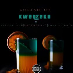 Vusinator – Kwenzeka (feat. KillerKau, Jadenfunky & Jobe London)