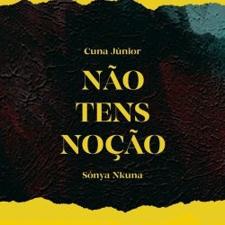 Cuna Júnior & Sónya Nkuna – Não Tens Noção
