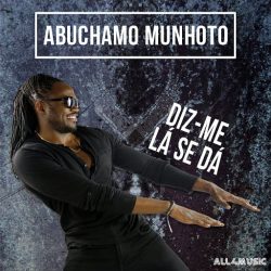 Abuchamo Munhoto – Diz Me Lá