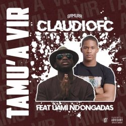Claudiofc – Tamu’a Vir (feat. Uami Ndongadas)