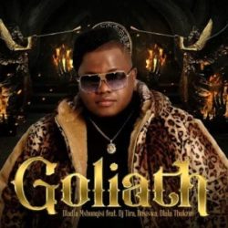 Dladla Mshunqisi – Goliath (feat. DJ Tira, Busiswa & Dlala Thukzin)