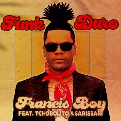 Francis Boy – Funk Duro (feat. Tchobolito & Sarissari)