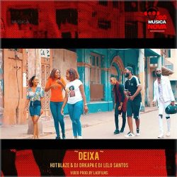 Hot Blaze – Deixa (feat. Dj Drkapa & Dj Lelo Santos)