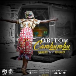 Kiambote – Óbito do Cambumbú (feat. Dusanza)