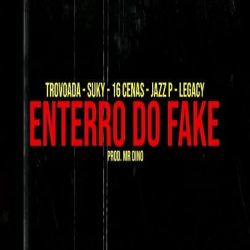 Dygo Boy – Enterro Do Fake (feat. Trovoada x Suky x 16 Cenas x Jazz P x Legacy)