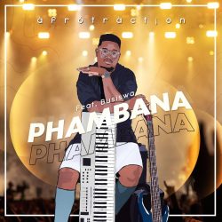 Afrotraction – Phambana (feat. Busiswa)