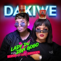 Lady Du & DBN Gogo – Dakiwe (feat. Mr JazziQ, Seekay & Busta 929)