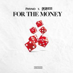 Phyno – For The Money (feat. Peruzzi)
