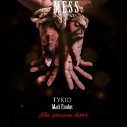 TyKid X Mark Exodus – Não Precisas Dizer