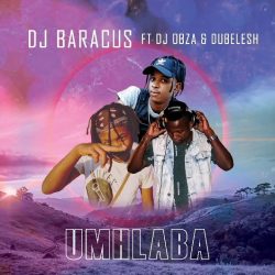 DJ Baracus – Umhlaba (feat. DJ Obza & Dubelesh)