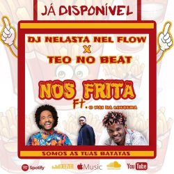 Dj Nelasta Nel Flow x Teo No Beat – Nos Frita (feat. Pai Da Locura)