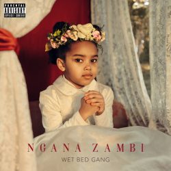 Wet Bed Gang – Ngana Zambi