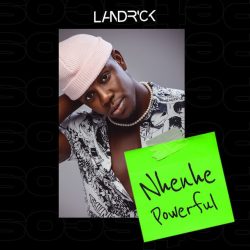 Landrick – Nhenhe Powerful