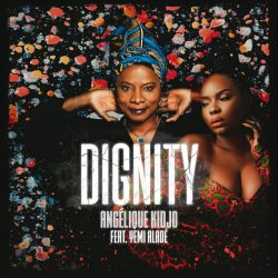 Angelique Kidjo – Dignity (feat. Yemi Alade)