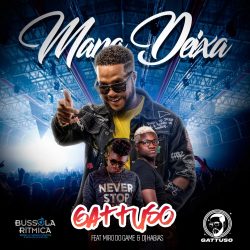 Gattuso – Mana Deixa (feat. Miro Do Game & DJ Habias)