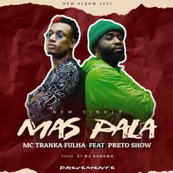 Mc Tranka Fulha – Mas Pala (feat. Preto Show)