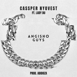 Cassper Nyoves – Angisho Guys (feat. Lady Du)
