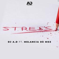 DJ AD – Stress (feat. Melancia De Moz)