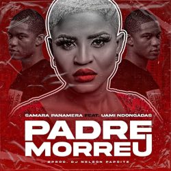 Samara Panamera – Padre Morreu (feat. Uami Ndongadas)