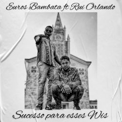Euros Bambata – Sucesso para Esses Wis (feat. Rui Orlando)